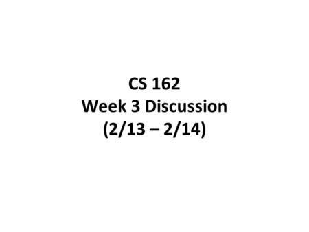 CS 162 Week 3 Discussion (2/13 – 2/14). Today’s Section Project Administrivia (5 min) Quiz (5 min) Review Lectures 6 and 7 (15 min) Worksheet and Discussion.