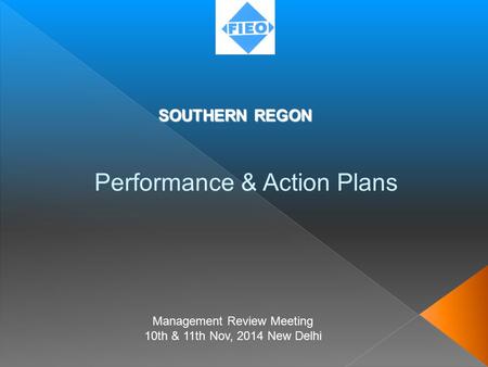 SOUTHERN REGON SOUTHERN REGON Performance & Action Plans Management Review Meeting 10th & 11th Nov, 2014 New Delhi.