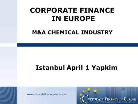 CORPORATE FINANCE IN EUROPE M&A CHEMICAL INDUSTRY Istanbul April 1 Yapkim.