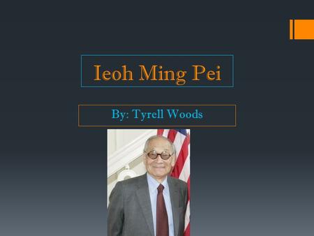 Ieoh Ming Pei By: Tyrell Woods. About Ieoh  Born- Canton, China  Emmigrated in 1935  Boarded the SS President Coolidge  Docked in San Francisco SS.