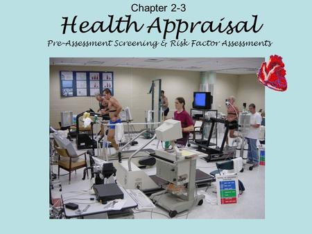 Chapter 2-3 Health Appraisal Pre-Assessment Screening & Risk Factor Assessments.