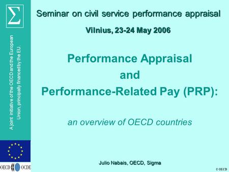 © OECD A joint initiative of the OECD and the European Union, principally financed by the EU. Vilnius, 23-24 May 2006 Performance Appraisal and Performance-Related.