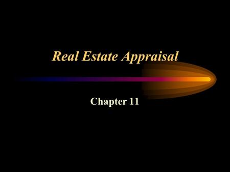 Real Estate Appraisal Chapter 11. Real Estate Appraisal Understanding the Appraisal Profession –FIRREA –State requirements Licensed appraisers Certified.