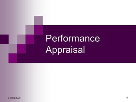 Spring 2008 1 Performance Appraisal. 2 Spring 2008 Performance Appraisal Performance appraisal vs. performance management Why it doesn’t happen PA formats.