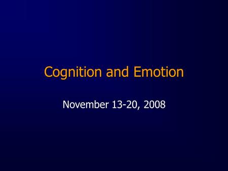 Cognition and Emotion November 13-20, 2008. What is emotion? Communication mechanisms that maintain social order/structure Behavior learned through operant.