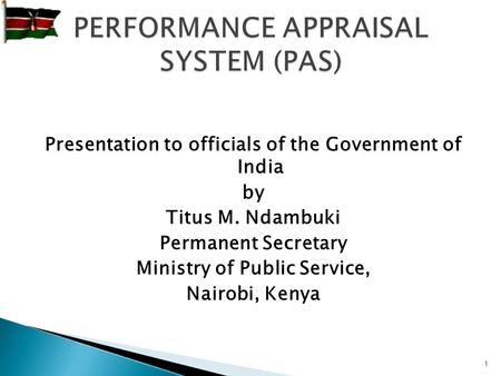 1 Presentation to officials of the Government of India by Titus M. Ndambuki Permanent Secretary Ministry of Public Service, Nairobi, Kenya.