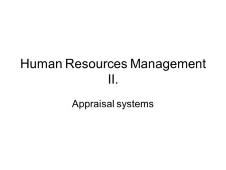 Human Resources Management II. Appraisal systems.