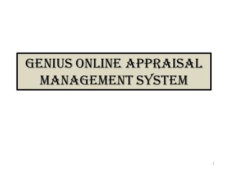 Genius online Appraisal Management System 1. Appraiser Configuration Getting Started Appraisal Management let the user to effectively conduct a users.