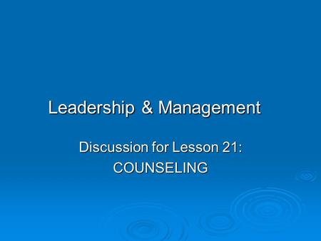 Leadership & Management Discussion for Lesson 21: COUNSELING.