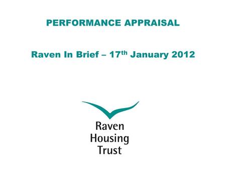 PERFORMANCE APPRAISAL Raven In Brief – 17 th January 2012.