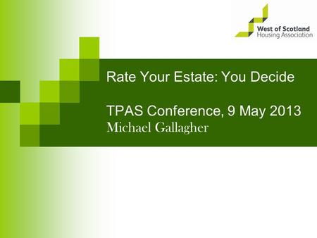 Rate Your Estate: You Decide TPAS Conference, 9 May 2013 Michael Gallagher.