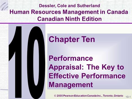 Dessler, Cole and Sutherland Human Resources Management in Canada Canadian Ninth Edition Chapter Ten Performance Appraisal: The Key to Effective Performance.
