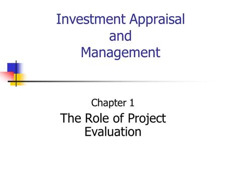 Investment Appraisal and Management Chapter 1 The Role of Project Evaluation.