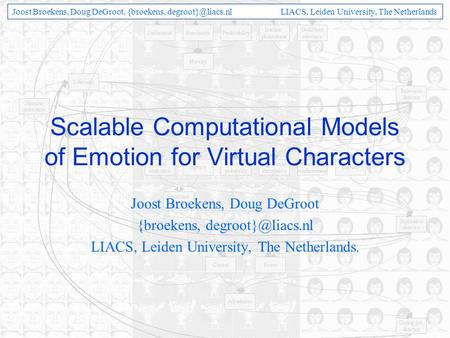 Joost Broekens, Doug DeGroot, {broekens, LIACS, Leiden University, The Netherlands Scalable Computational Models of Emotion for Virtual.