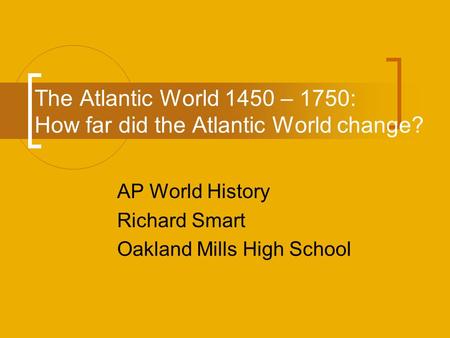 The Atlantic World 1450 – 1750: How far did the Atlantic World change?