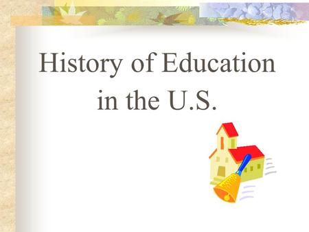 History of Education in the U.S.. Teaching and Schools in the American Colonies (1620-1750) Education in colonial America had its primary roots in English.
