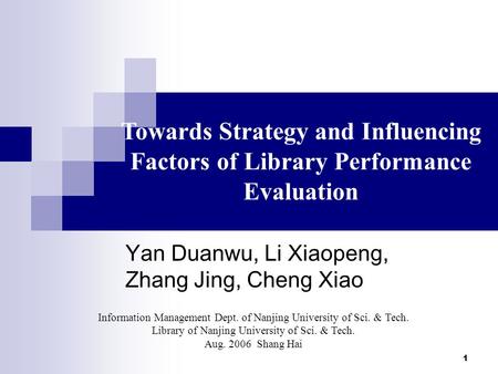 1 Towards Strategy and Influencing Factors of Library Performance Evaluation —— 研究与应用进展 Information Management Dept. of Nanjing University of Sci. & Tech.