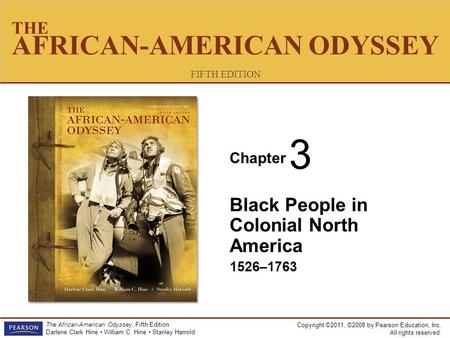 Copyright ©2011, ©2008 by Pearson Education, Inc. All rights reserved. The African-American Odyssey, Fifth Edition Darlene Clark Hine William C. Hine Stanley.