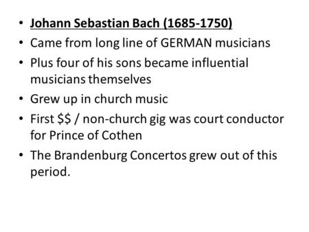 Johann Sebastian Bach (1685-1750) Came from long line of GERMAN musicians Plus four of his sons became influential musicians themselves Grew up in church.