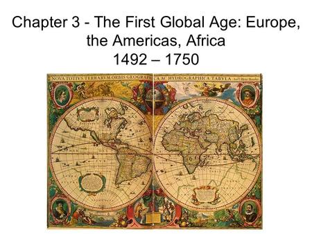 Chapter 3 - The First Global Age: Europe, the Americas, Africa – 1750