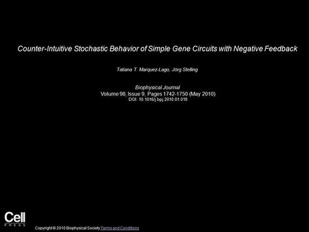 Counter-Intuitive Stochastic Behavior of Simple Gene Circuits with Negative Feedback Tatiana T. Marquez-Lago, Jörg Stelling Biophysical Journal Volume.