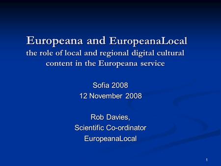 1 Europeana and EuropeanaLocal the role of local and regional digital cultural content in the Europeana service Europeana and EuropeanaLocal the role of.