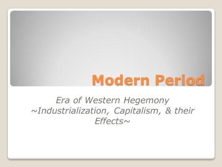 Modern Period Era of Western Hegemony
