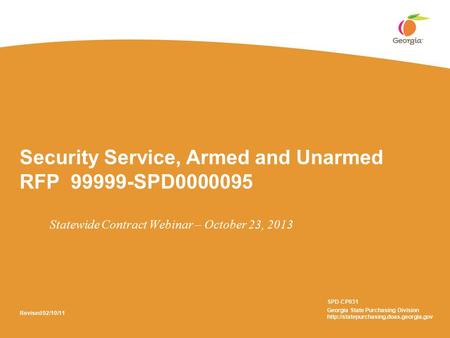 Security Service, Armed and Unarmed RFP 99999-SPD0000095 Statewide Contract Webinar – October 23, 2013 SPD-CP031 Georgia State Purchasing Division