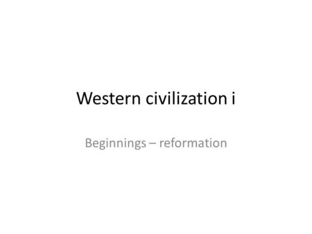 Western civilization i Beginnings – reformation. August 30: Beginnings Beginnings Mesopotamia Egypt.