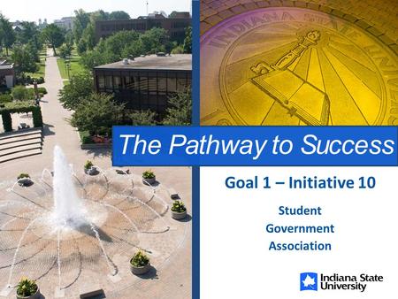 The Pathway to Success Student Government Association Goal 1 – Initiative 10.