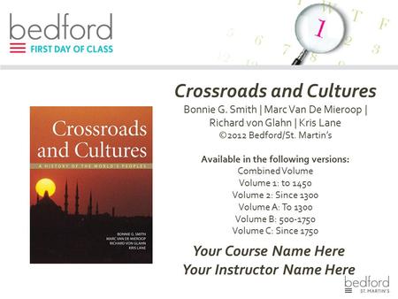 Crossroads and Cultures Bonnie G. Smith | Marc Van De Mieroop | Richard von Glahn | Kris Lane ©2012 Bedford/St. Martin’s Available in the following versions: