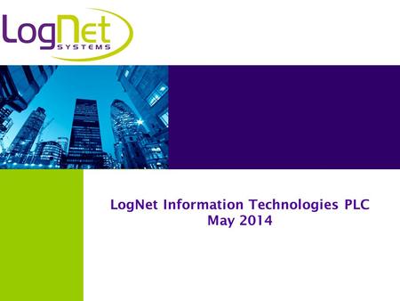 LogNet Information Technologies PLC May 2014. Innovative software company of customer experience solutions for multiple verticals Core products include.