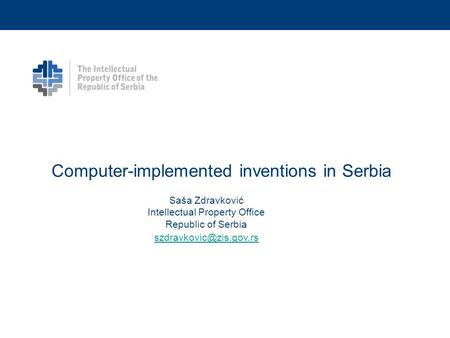 Computer-implemented inventions in Serbia Saša Zdravković Intellectual Property Office Republic of Serbia