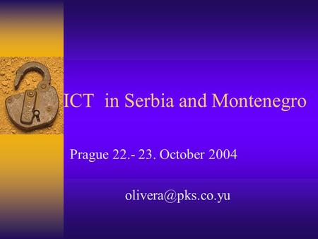 ICT in Serbia and Montenegro Prague 22.- 23. October 2004