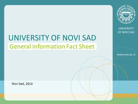 UNIVERSITY OF NOVI SAD General Information Fact Sheet Novi Sad, 2014.