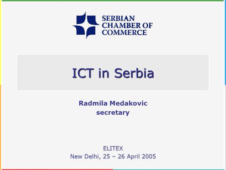 ICT in Serbia ELITEX New Delhi, 25 – 26 April 2005 Radmila Medakovic secretary.