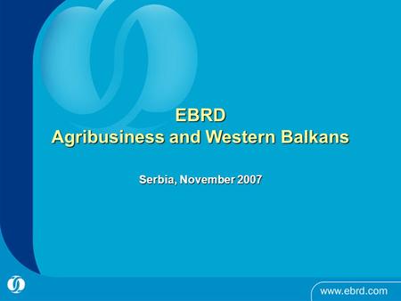EBRD Agribusiness and Western Balkans Serbia, November 2007.