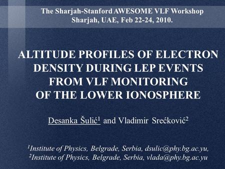 ALTITUDE PROFILES OF ELECTRON DENSITY DURING LEP EVENTS FROM VLF MONITORING OF THE LOWER IONOSPHERE Desanka Šulić 1 and Vladimir Srećković 2 1 Institute.