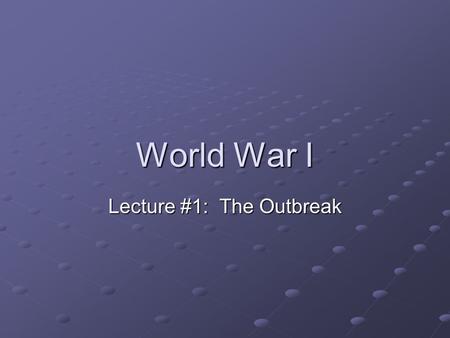 World War I Lecture #1: The Outbreak. Assassination at Sarajevo Happened because of nationalistic tensions in the Balkan region of Europe The Serbs, an.