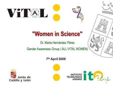 2 nd annual meeting, Novi Sad (Serbia) 7 th April 2009 Women in Science Dr. Marta Hernández Pérez Gender Awareness Group ( ALL VITAL WOMEN) Women in.
