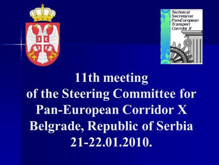 11th meeting of the Steering Committee for Pan-European Corridor X Belgrade, Republic of Serbia 21-22.01.2010.