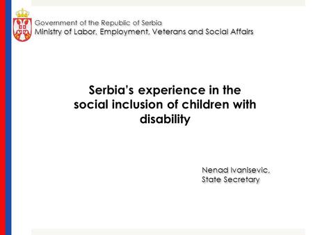 Government of the Republic of Serbia Ministry of Labor, Employment, Veterans and Social Affairs Government of the Republic of Serbia Ministry of Labor,