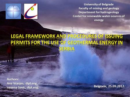 Authors: Ana Vranjes, dipl.eng. nevena Savic, dipl.eng. University of Belgrade Faculty of mining and geology Department for hydrogeology Center for renewable.