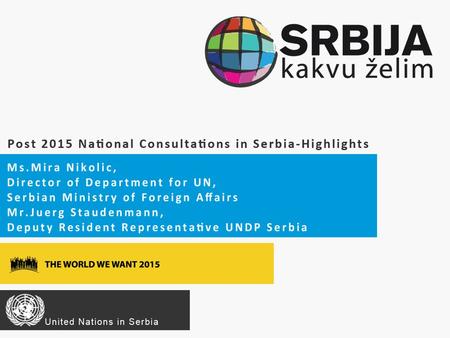 Started late – but intens Serbia advocated to be included in the Post- 2015 National Consultation process following the drop-out of Bosnia & Herzegovina.