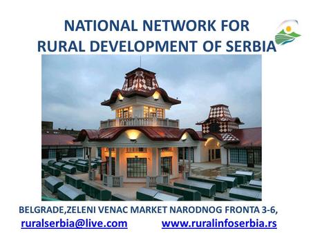 NATIONAL NETWORK FOR RURAL DEVELOPMENT OF SERBIA BELGRADE,ZELENI VENAC MARKET NARODNOG FRONTA 3-6,