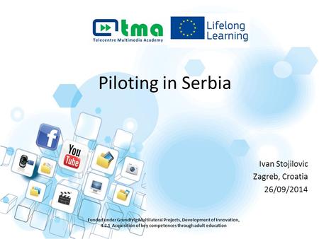 Piloting in Serbia Funded under Grundtvig Multilateral Projects, Development of Innovation, 4.2.1 Acquisition of key competences through adult education.