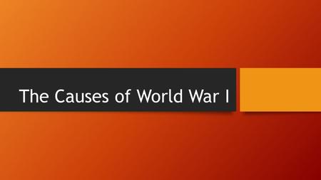 The Causes of World War I. Unit 4: a quick overview 3.5 weeks (from today to the end of December) Topics: WWI in Europe – two days of world history The.