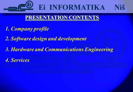 PRESENTATION CONTENTS 1. Company profile 2. Software design and development 3. Hardware and Communications Engineering 4. Services.