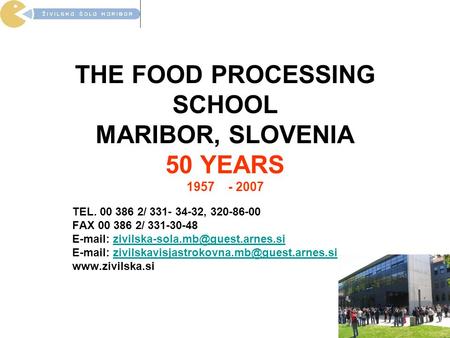 THE FOOD PROCESSING SCHOOL MARIBOR, SLOVENIA 50 YEARS 1957 - 2007 TEL. 00 386 2/ 331- 34-32, 320-86-00 FAX 00 386 2/ 331-30-48