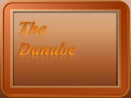The Danube is the longest river in the European Union and Europe's second longest river after the Volga. It originates in the Black Forest, in Germany,